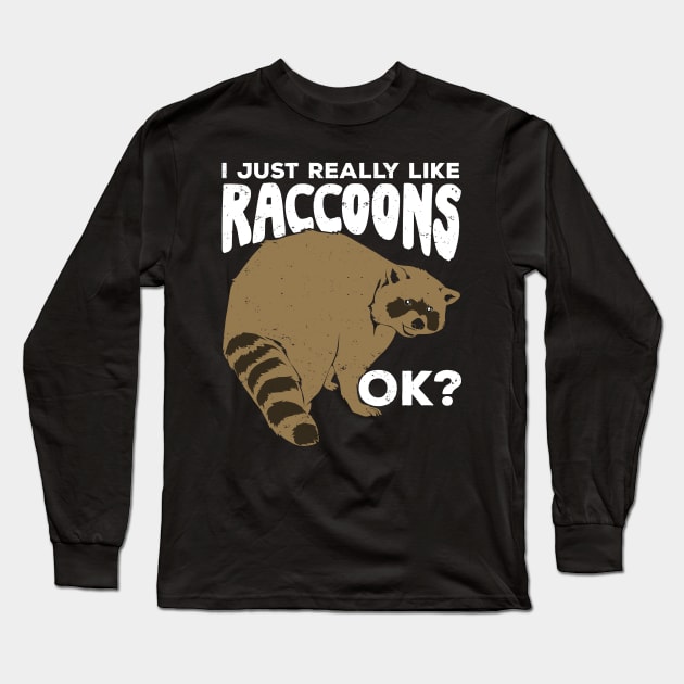 I Just Really Like Raccoons Ok Long Sleeve T-Shirt by Dolde08